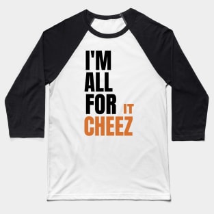 I'm all for cheez-it Baseball T-Shirt